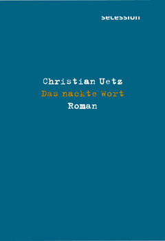 Christian Uetz: Das nackte Wort – Roman